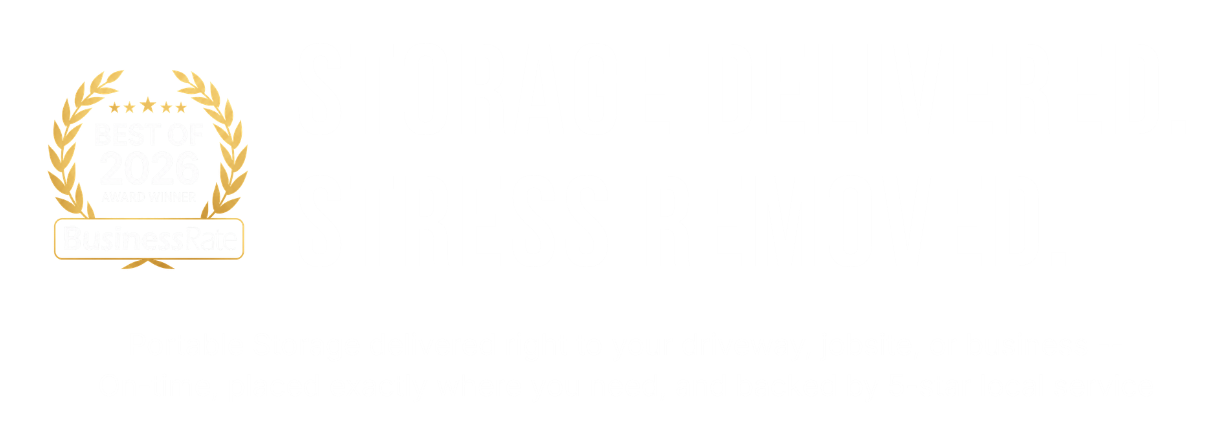 Best of 2026 Award Winner — Storage Delivered. Stress Removed. Portable storage delivered right to your driveway, jobsite, or business, on-time and backed by 5-star local service.